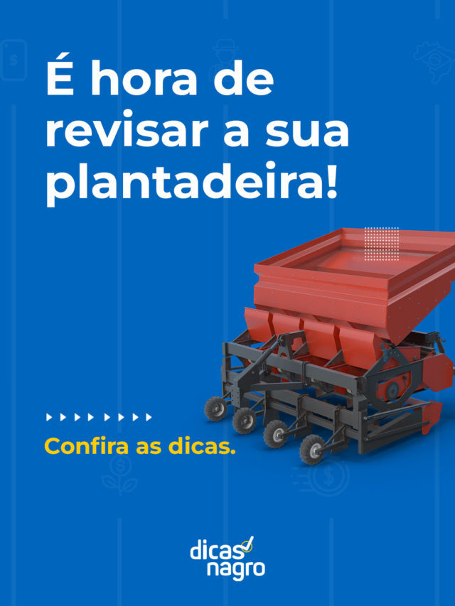 É hora de revisar sua plantadeira! Confira as dicas.